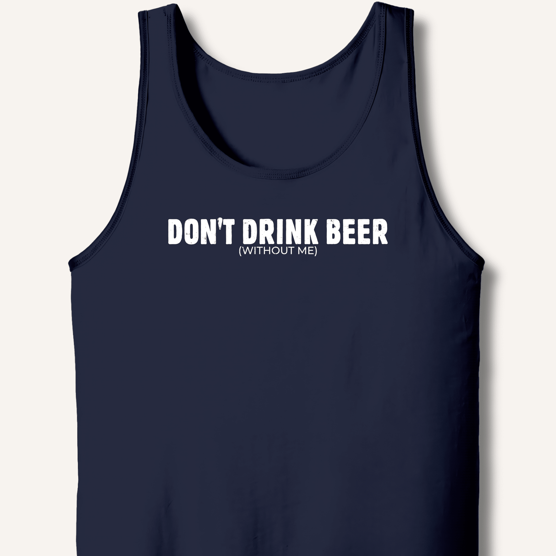 Don't Drink Beer (Without Me) Tank - Sip & Shirt