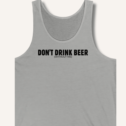 Don't Drink Beer (Without Me) Tank - Sip & Shirt