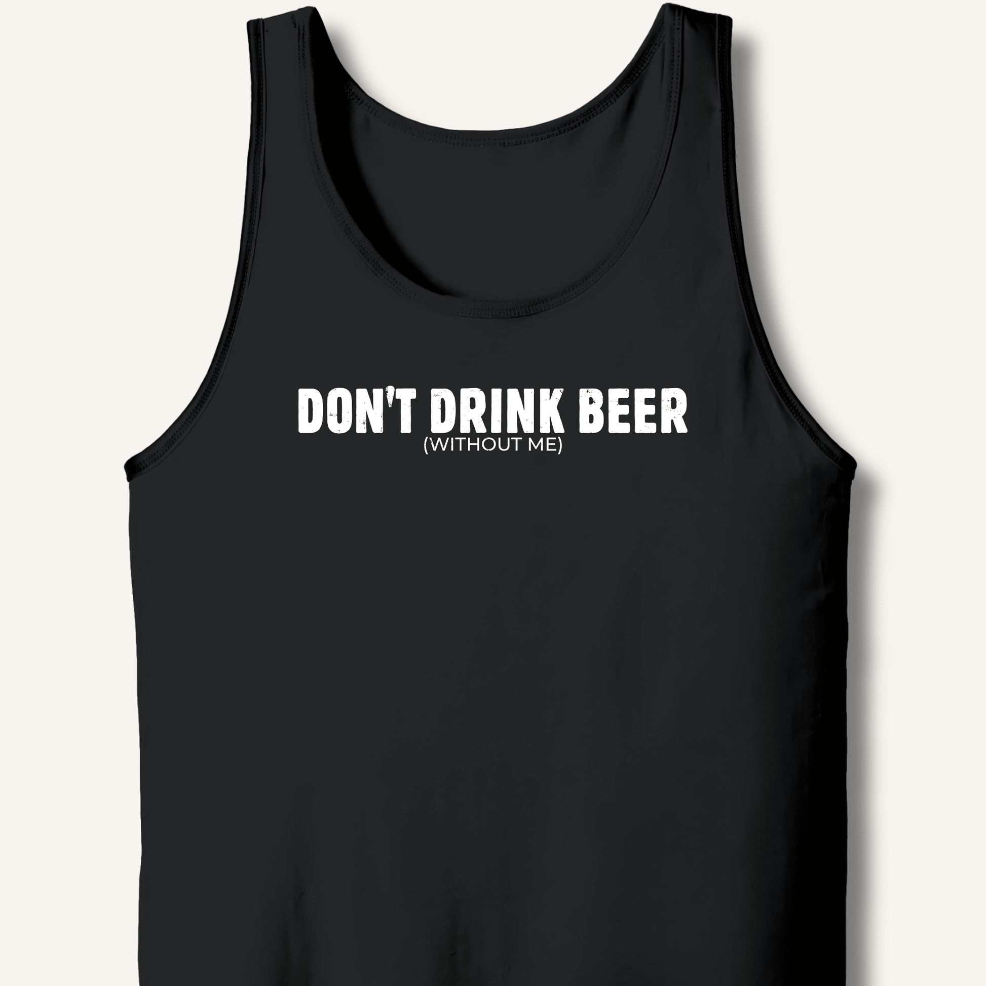 Don't Drink Beer (Without Me) Tank - Sip & Shirt