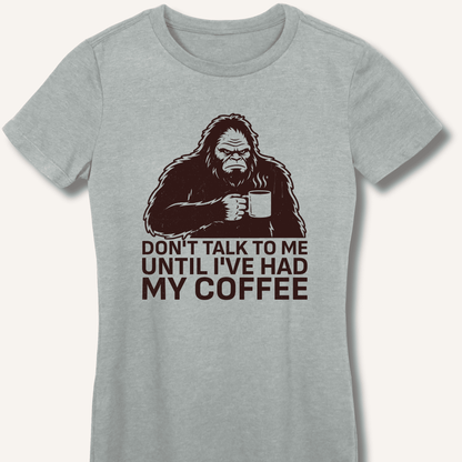 Don't Talk to Me Until I've Had My Coffee Fitted T-Shirt - Sip & Shirt