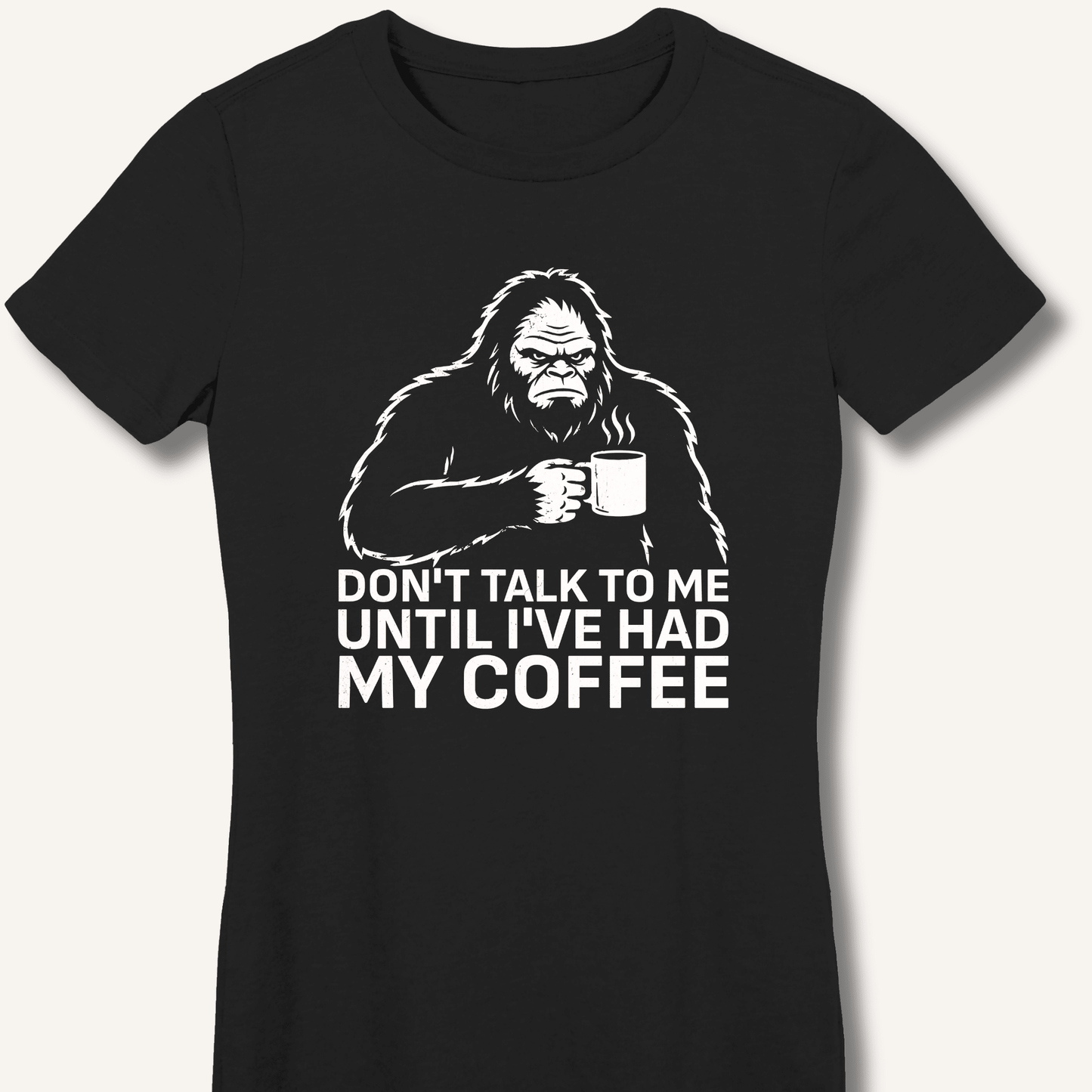 Don't Talk to Me Until I've Had My Coffee Fitted T-Shirt - Sip & Shirt