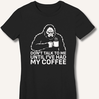 Don't Talk to Me Until I've Had My Coffee Fitted T-Shirt - Sip & Shirt