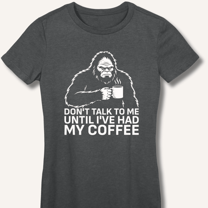Don't Talk to Me Until I've Had My Coffee Fitted T-Shirt - Sip & Shirt