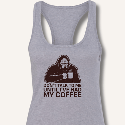 Don't Talk to Me Until I've Had My Coffee Racerback Tank - Sip & Shirt