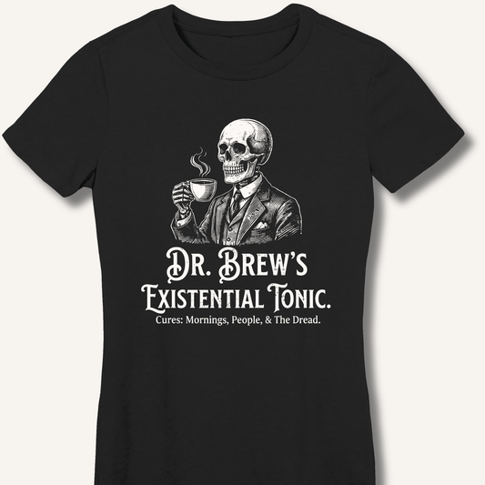 Dr. Brew’s Existential Tonic Fitted T-Shirt - Sip & Shirt