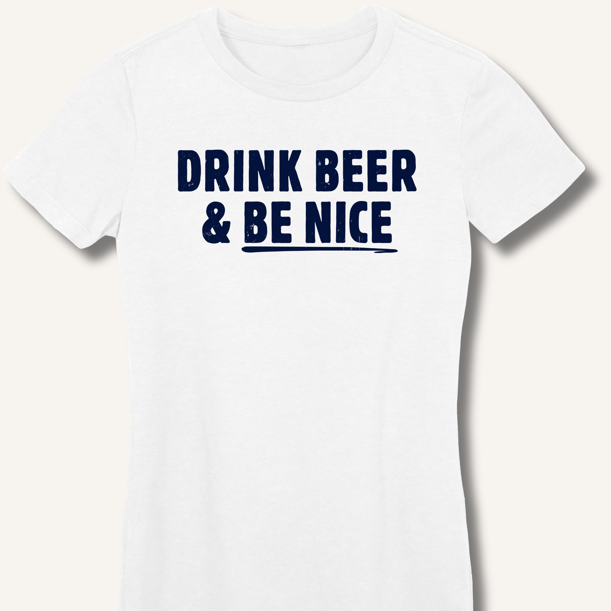 Drink Beer & Be Nice Fitted T-Shirt - Sip & Shirt