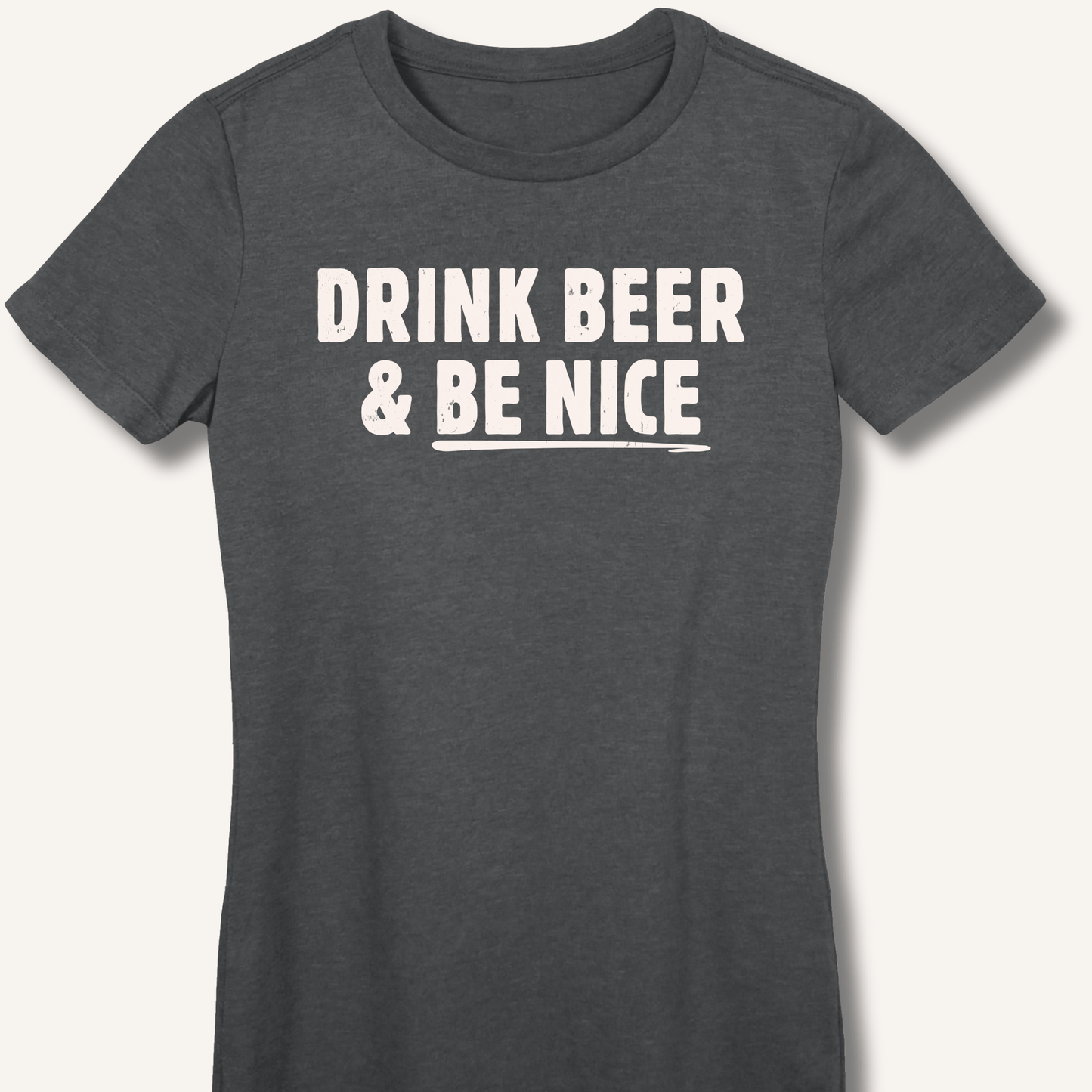 Drink Beer & Be Nice Fitted T-Shirt - Sip & Shirt