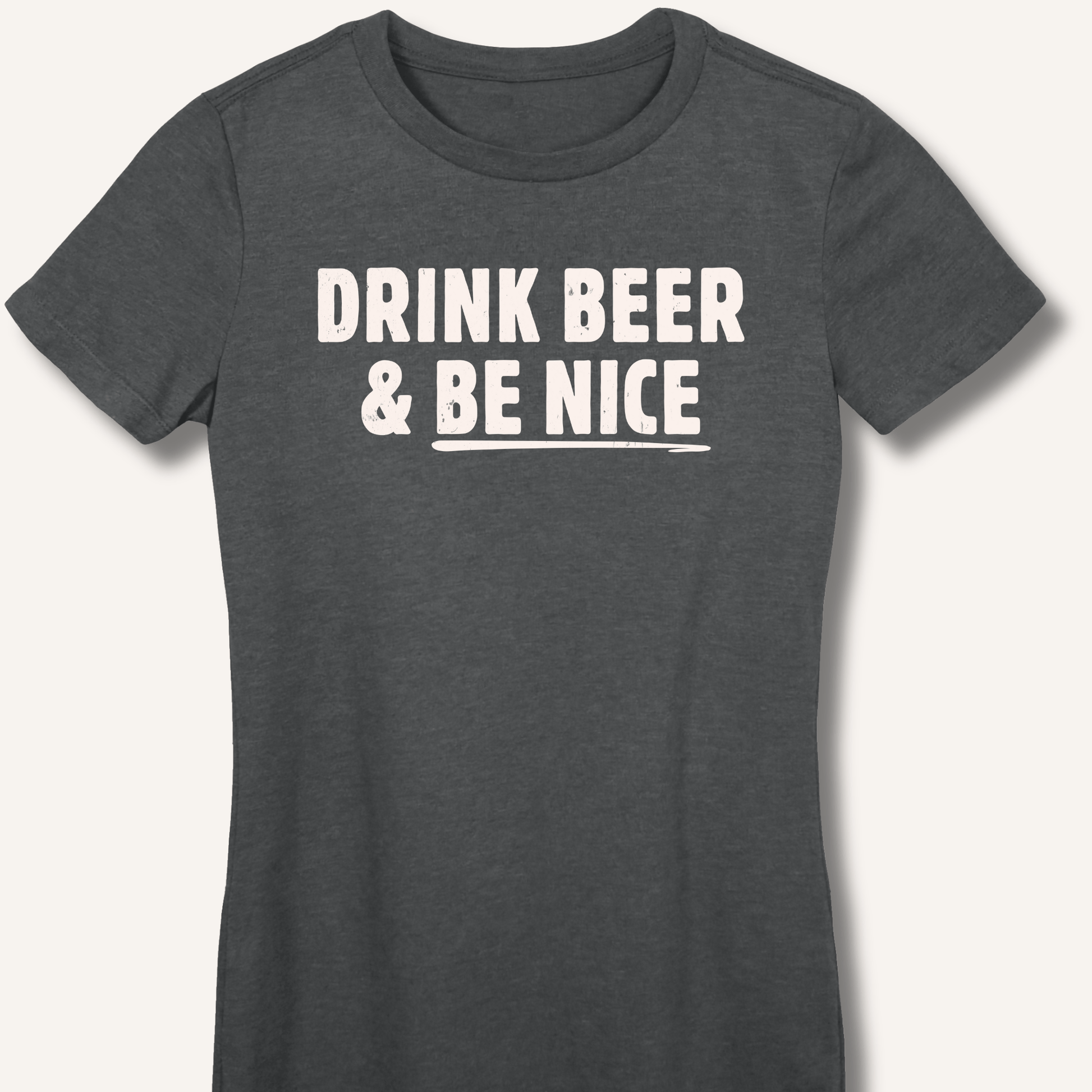 Drink Beer & Be Nice Fitted T-Shirt - Sip & Shirt