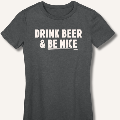 Drink Beer & Be Nice Fitted T-Shirt - Sip & Shirt