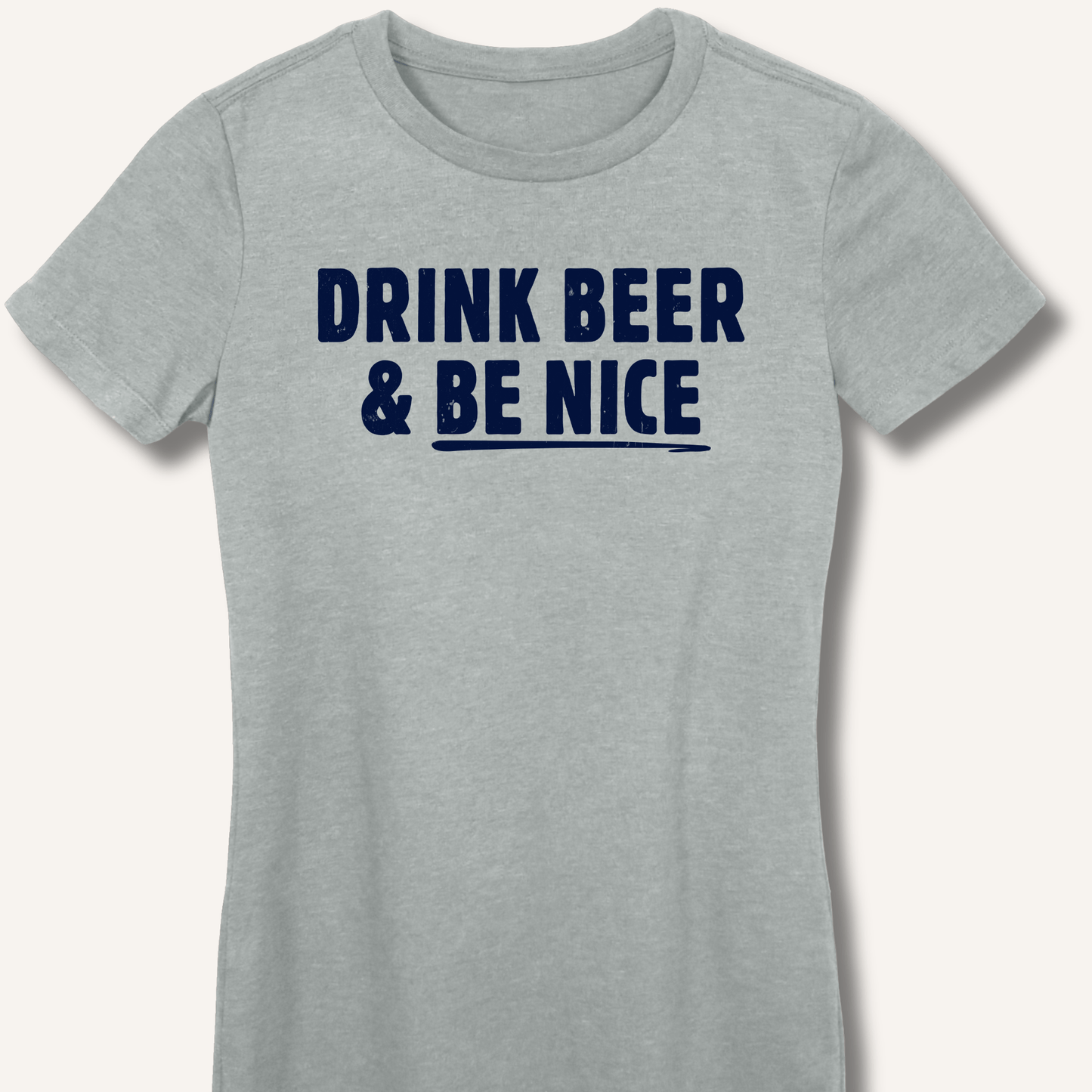 Drink Beer & Be Nice Fitted T-Shirt - Sip & Shirt