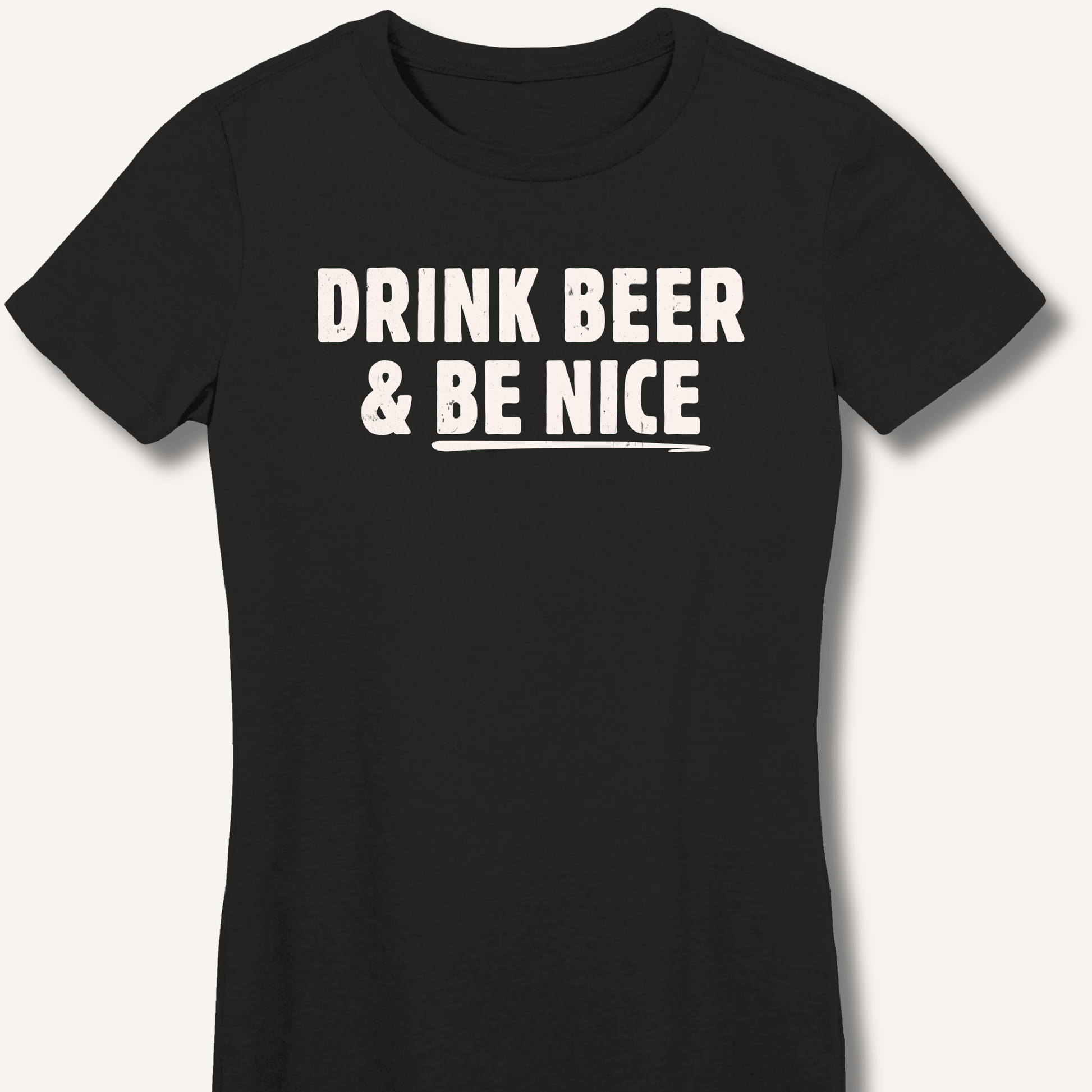 Drink Beer & Be Nice Fitted T-Shirt - Sip & Shirt