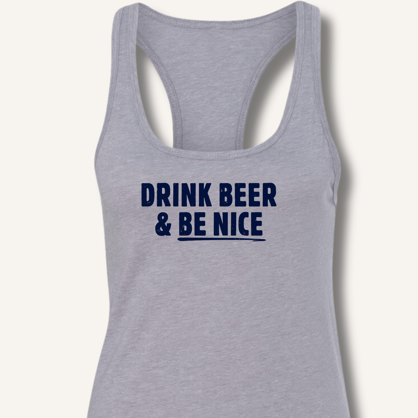 Drink Beer & Be Nice Racerback Tank - Sip & Shirt