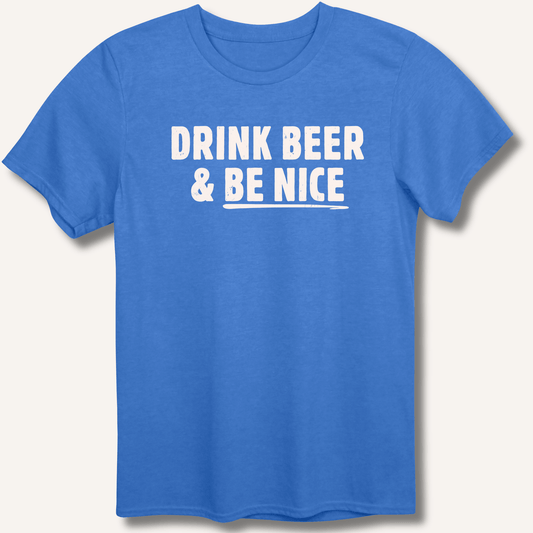 Drink Beer & Be Nice T-Shirt - Sip & Shirt