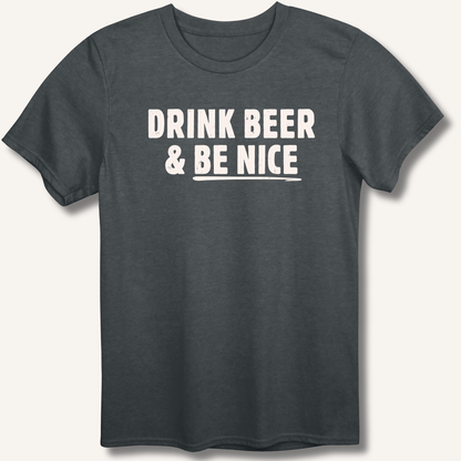 Drink Beer & Be Nice T-Shirt - Sip & Shirt