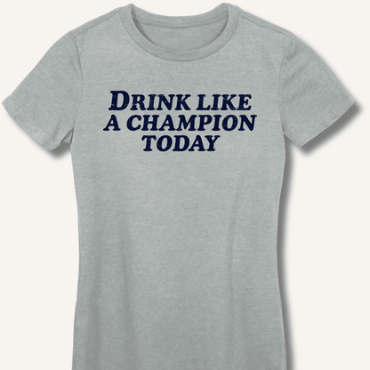 Drink Like a Champion Today Fitted T-Shirt - Sip & Shirt