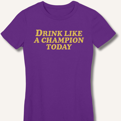 Drink Like a Champion Today Fitted T-Shirt - Sip & Shirt