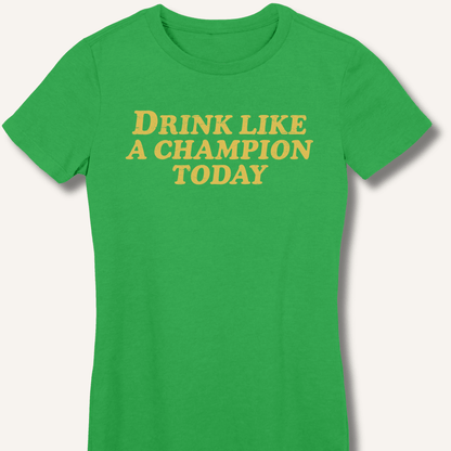 Drink Like a Champion Today Fitted T-Shirt - Sip & Shirt
