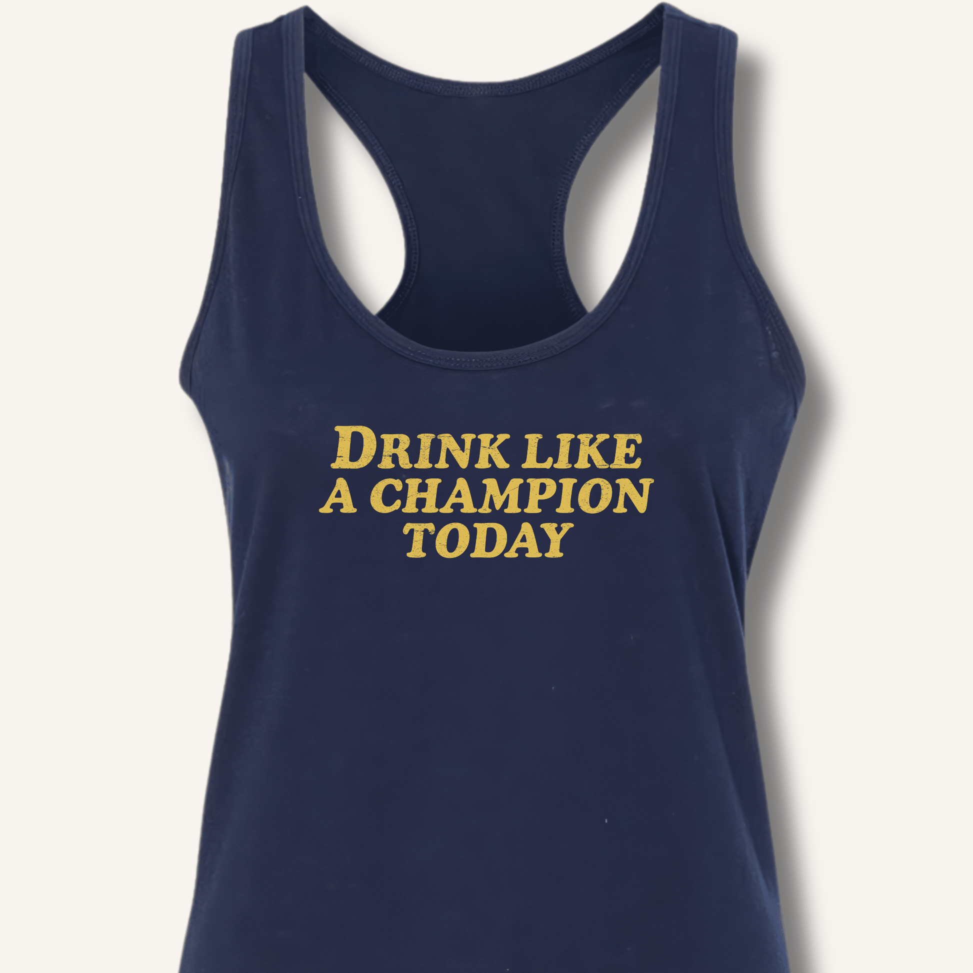 Drink Like a Champion Today Racerback Tank - Sip & Shirt