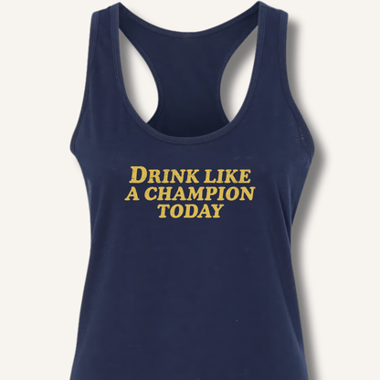 Drink Like a Champion Today Racerback Tank - Sip & Shirt