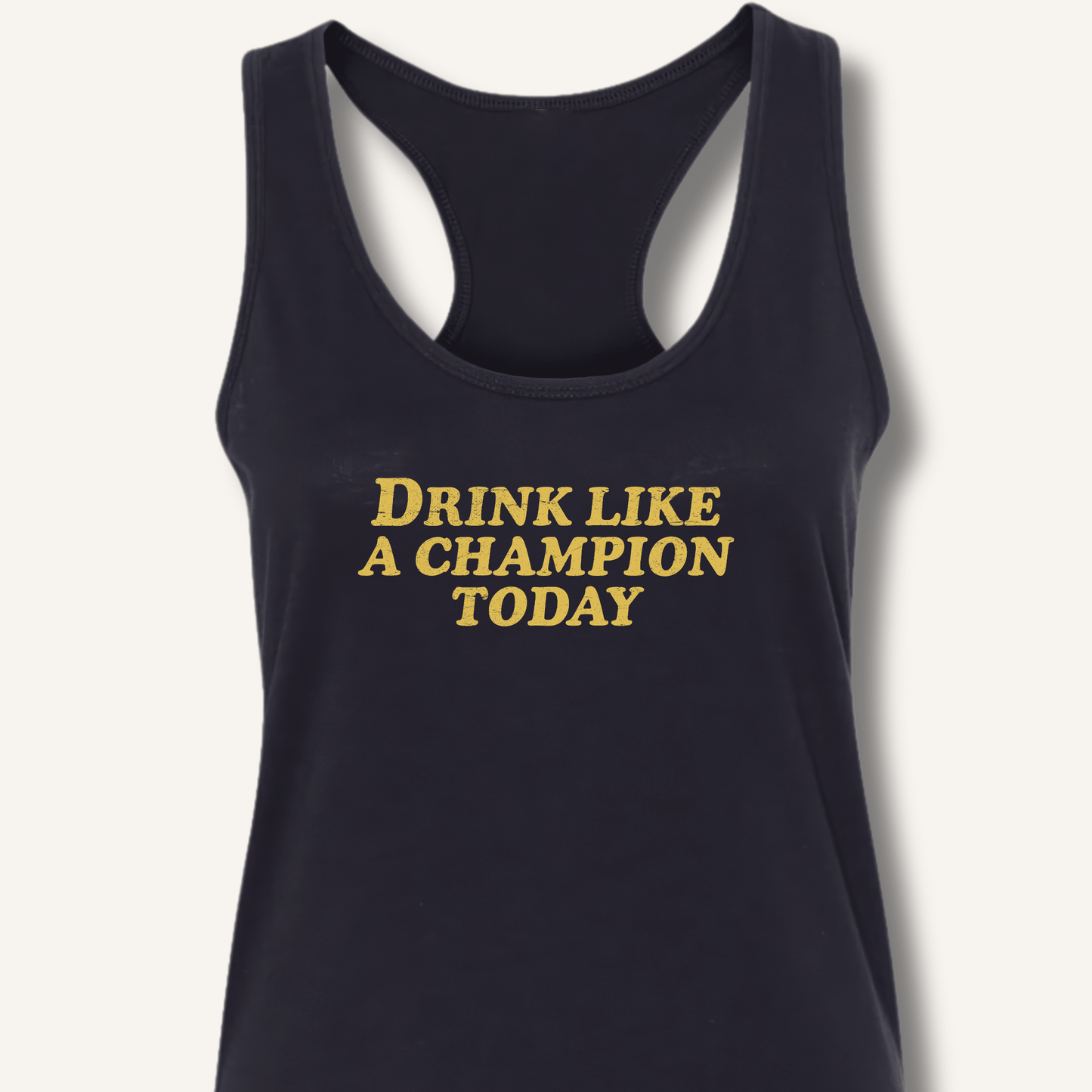 Drink Like a Champion Today Racerback Tank - Sip & Shirt