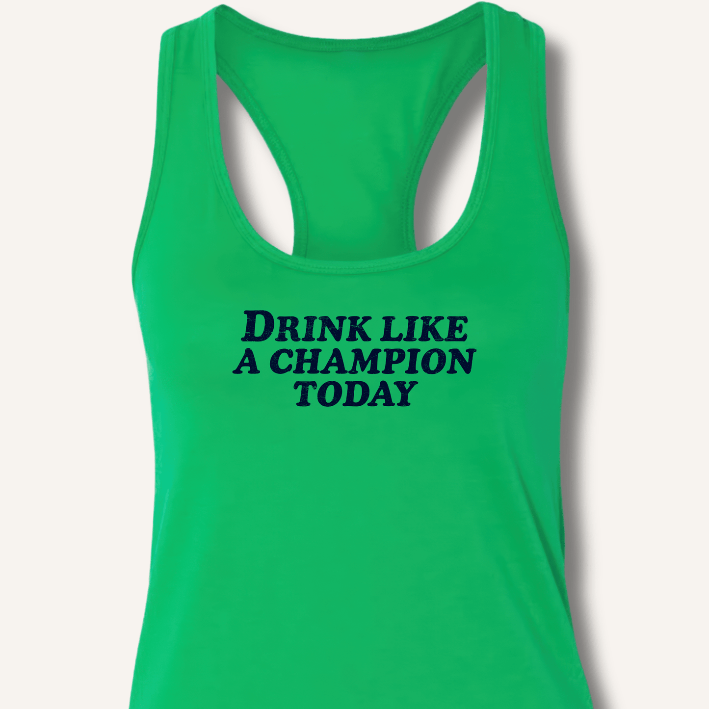 Drink Like a Champion Today Racerback Tank - Sip & Shirt