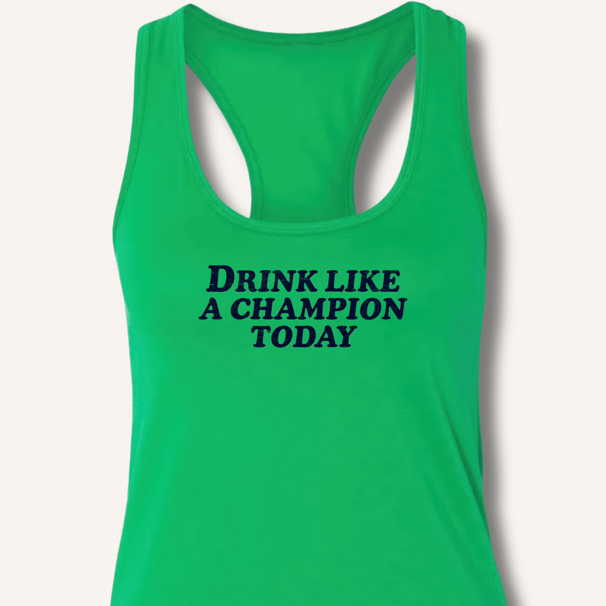 Drink Like a Champion Today Racerback Tank - Sip & Shirt