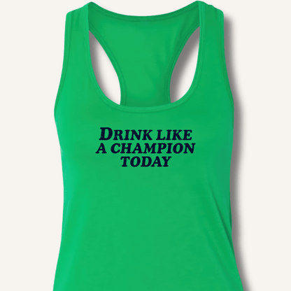 Drink Like a Champion Today Racerback Tank - Sip & Shirt