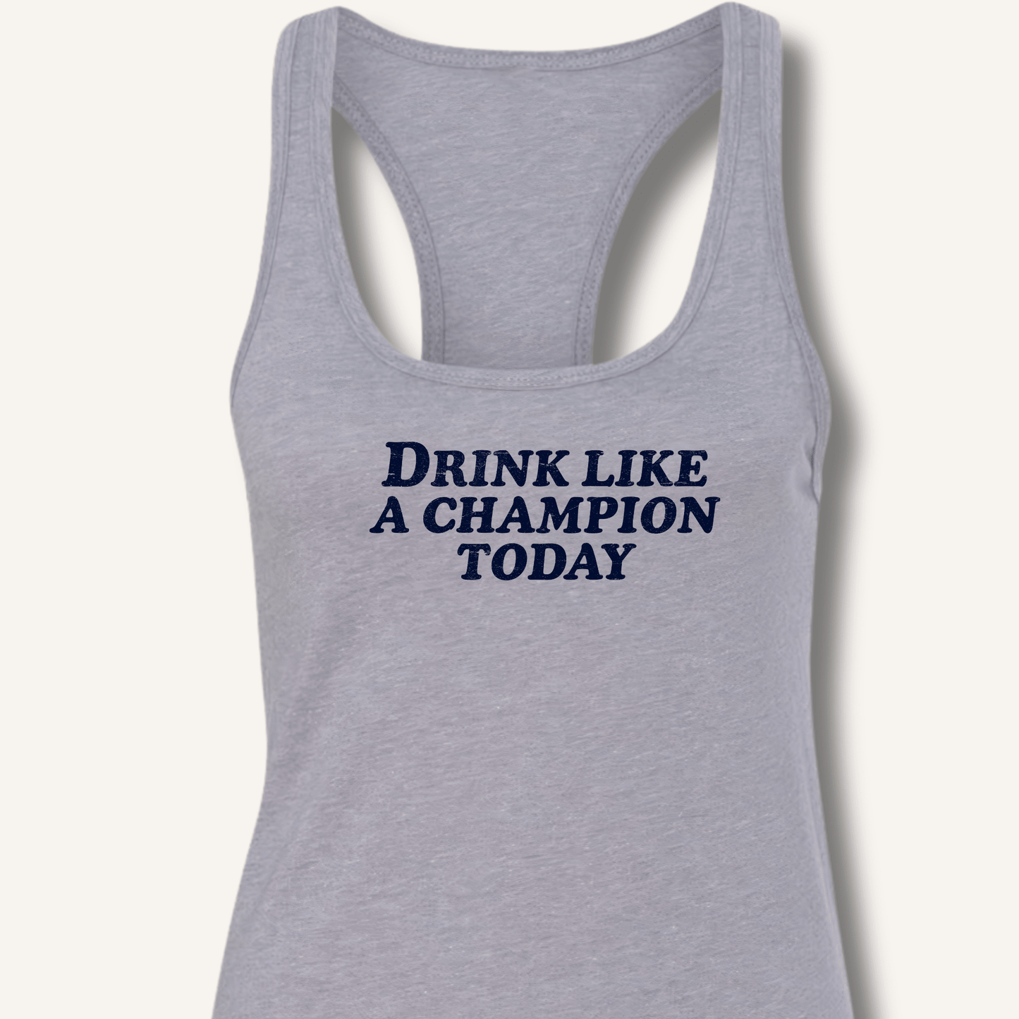 Drink Like a Champion Today Racerback Tank - Sip & Shirt