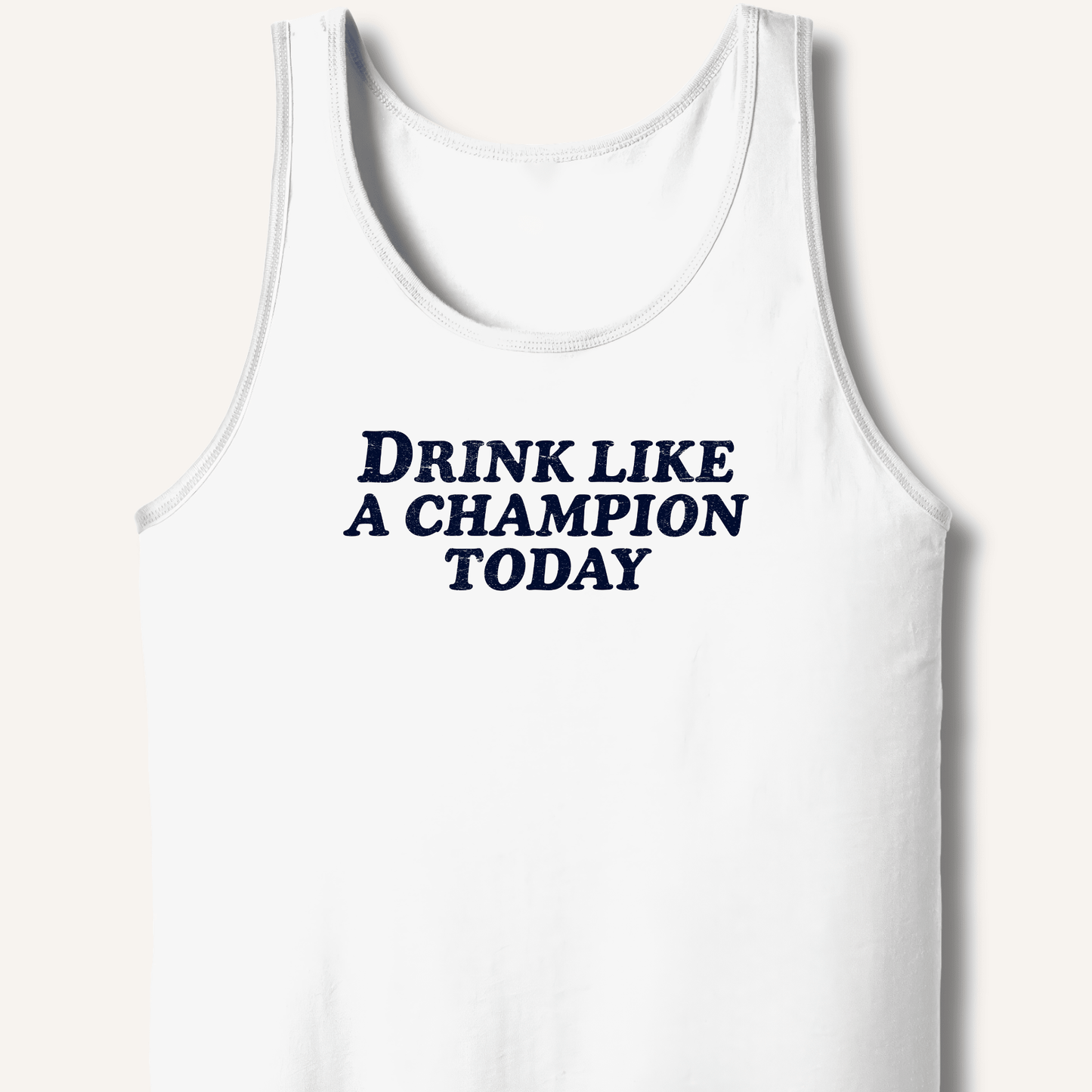 Drink Like a Champion Today Tank - Sip & Shirt