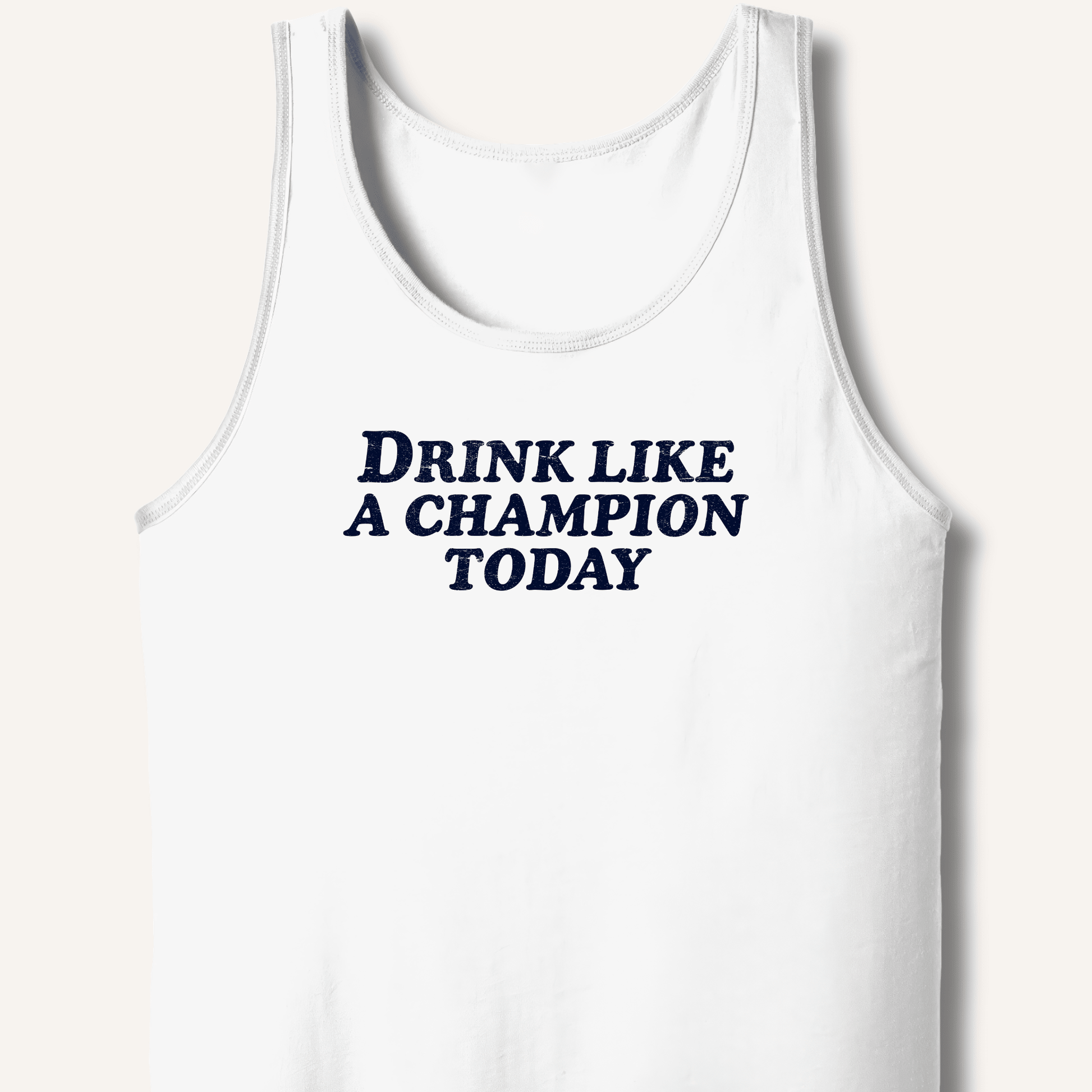 Drink Like a Champion Today Tank - Sip & Shirt