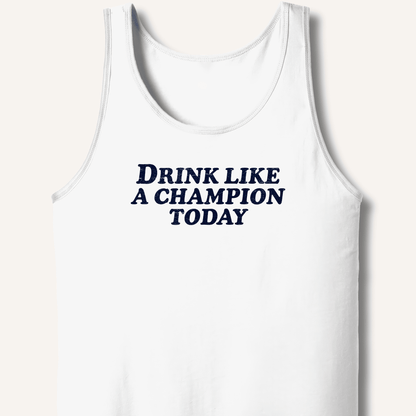 Drink Like a Champion Today Tank - Sip & Shirt