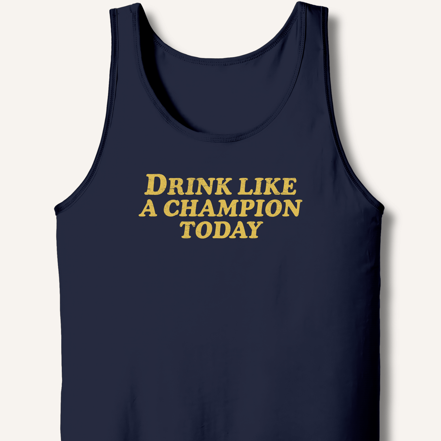 Drink Like a Champion Today Tank - Sip & Shirt