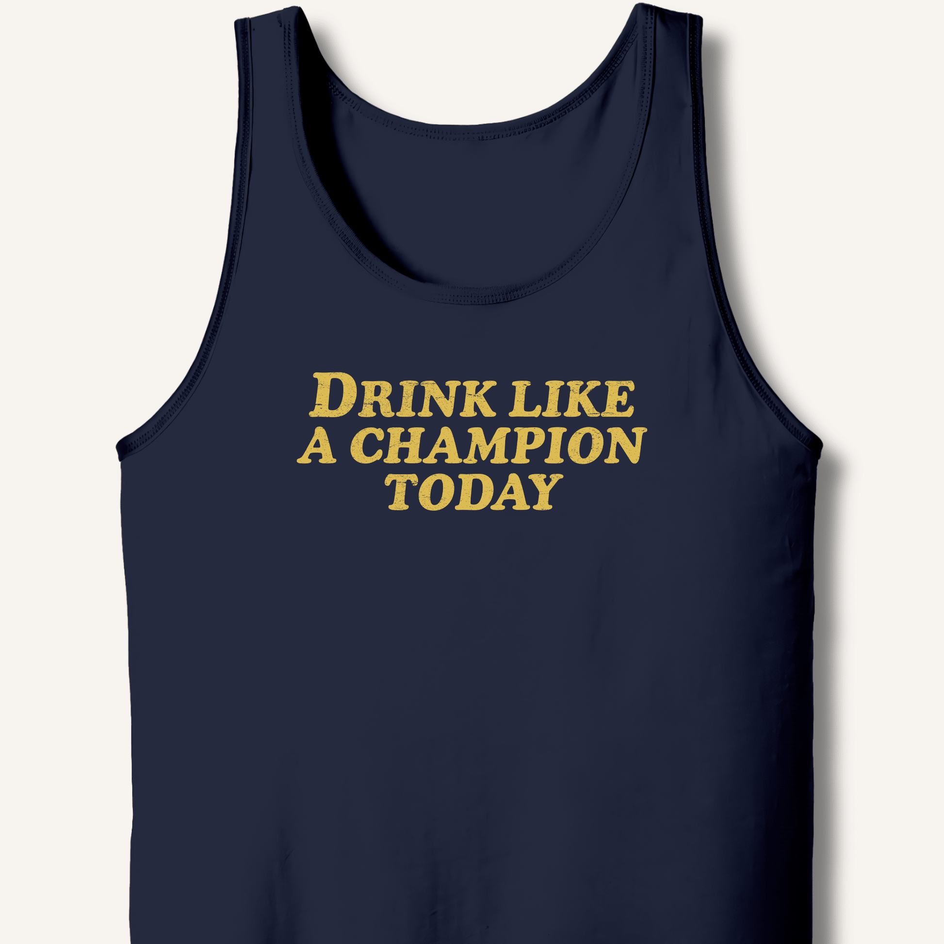 Drink Like a Champion Today Tank - Sip & Shirt