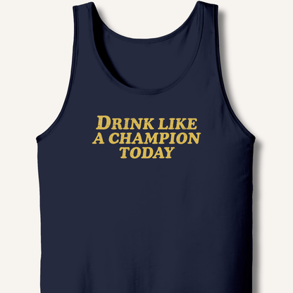 Drink Like a Champion Today Tank - Sip & Shirt