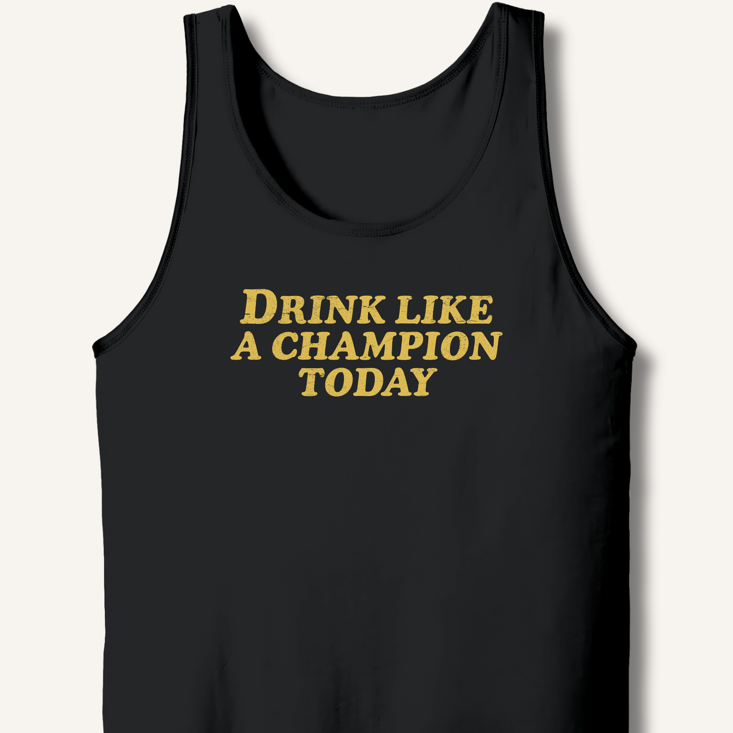 Drink Like a Champion Today Tank - Sip & Shirt