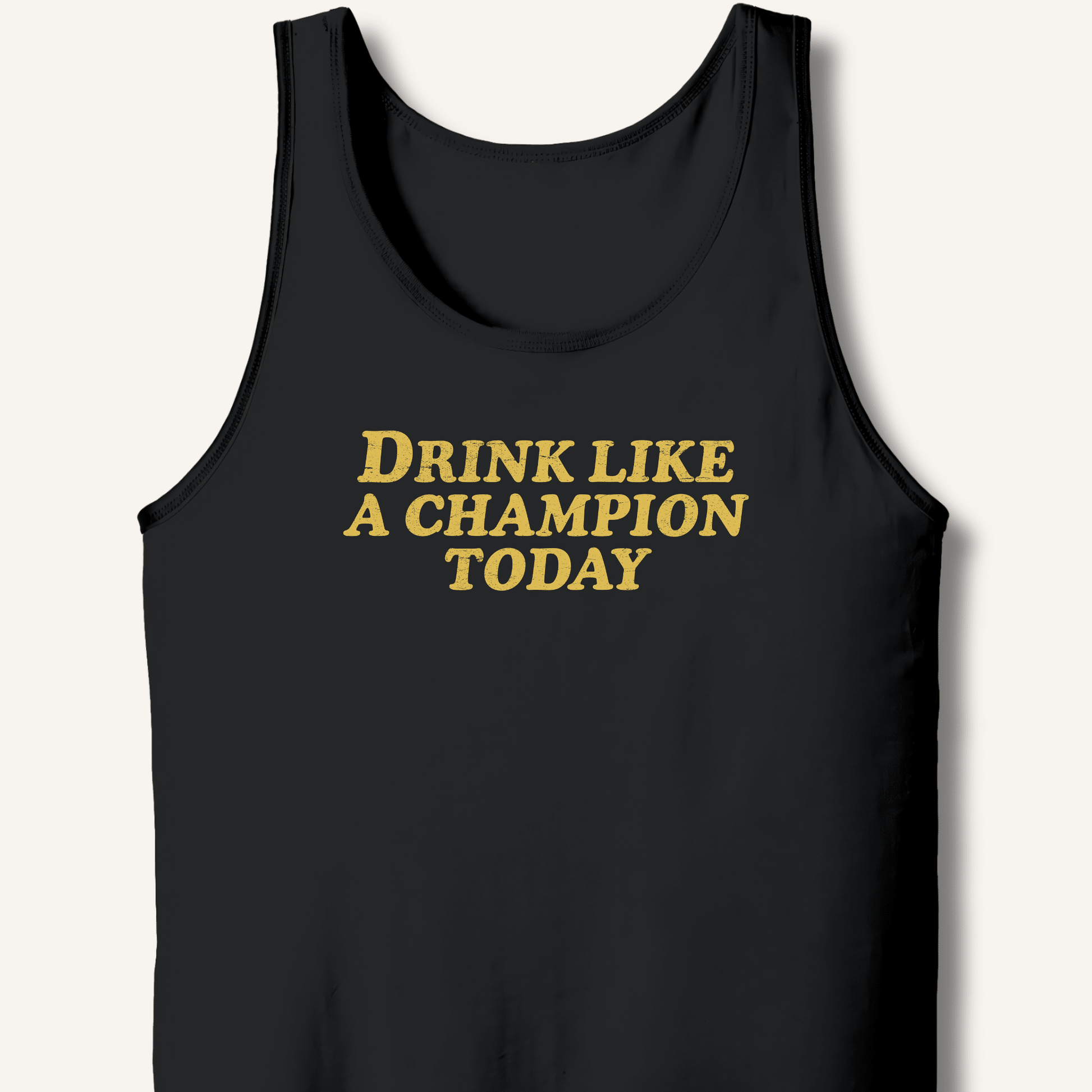 Drink Like a Champion Today Tank - Sip & Shirt