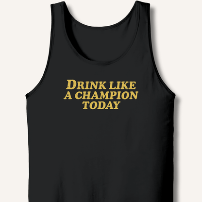 Drink Like a Champion Today Tank - Sip & Shirt