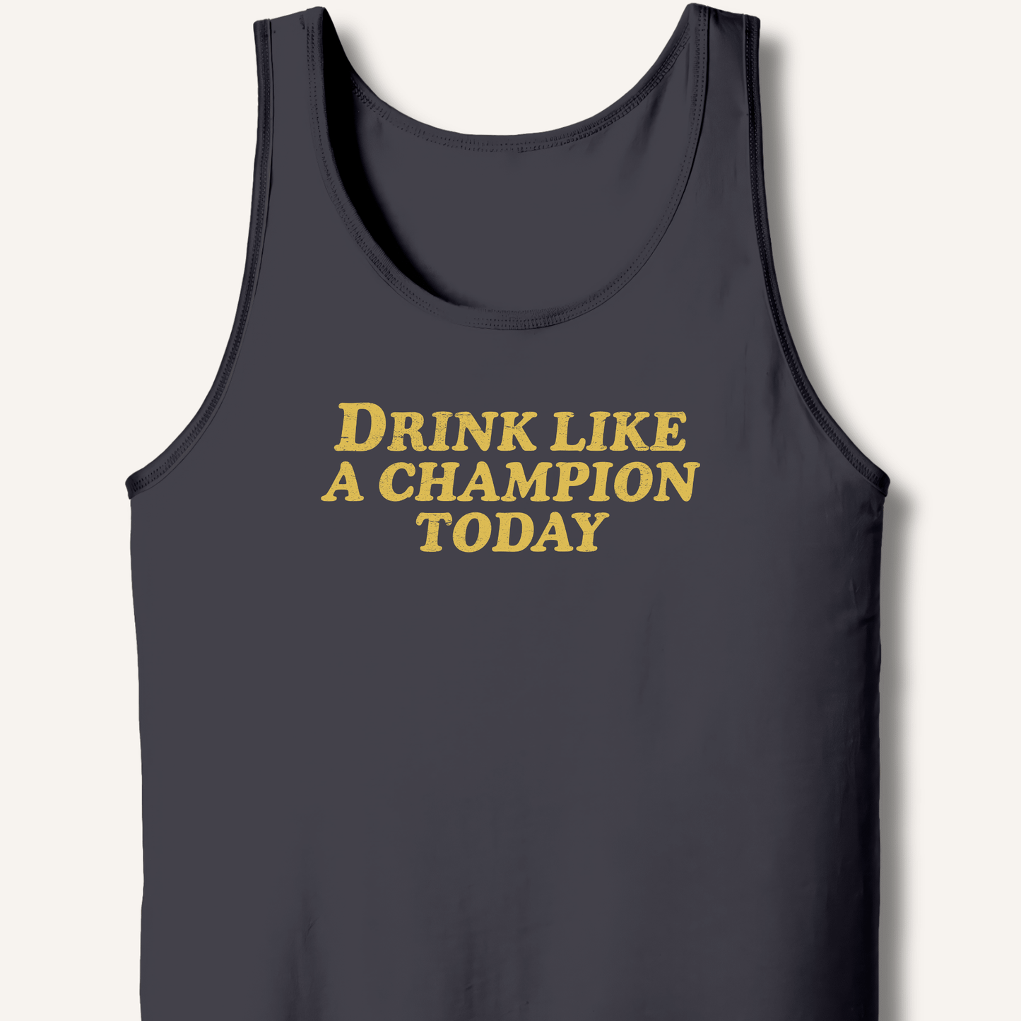 Drink Like a Champion Today Tank - Sip & Shirt