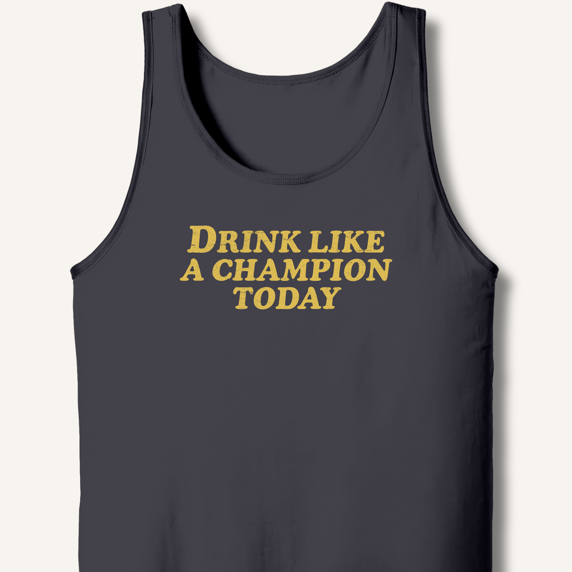 Drink Like a Champion Today Tank - Sip & Shirt
