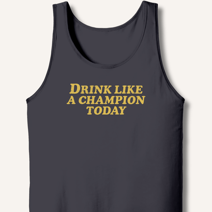 Drink Like a Champion Today Tank - Sip & Shirt