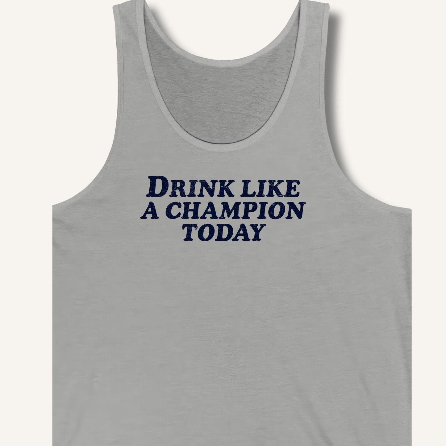 Drink Like a Champion Today Tank - Sip & Shirt