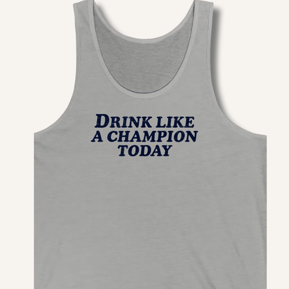 Drink Like a Champion Today Tank - Sip & Shirt