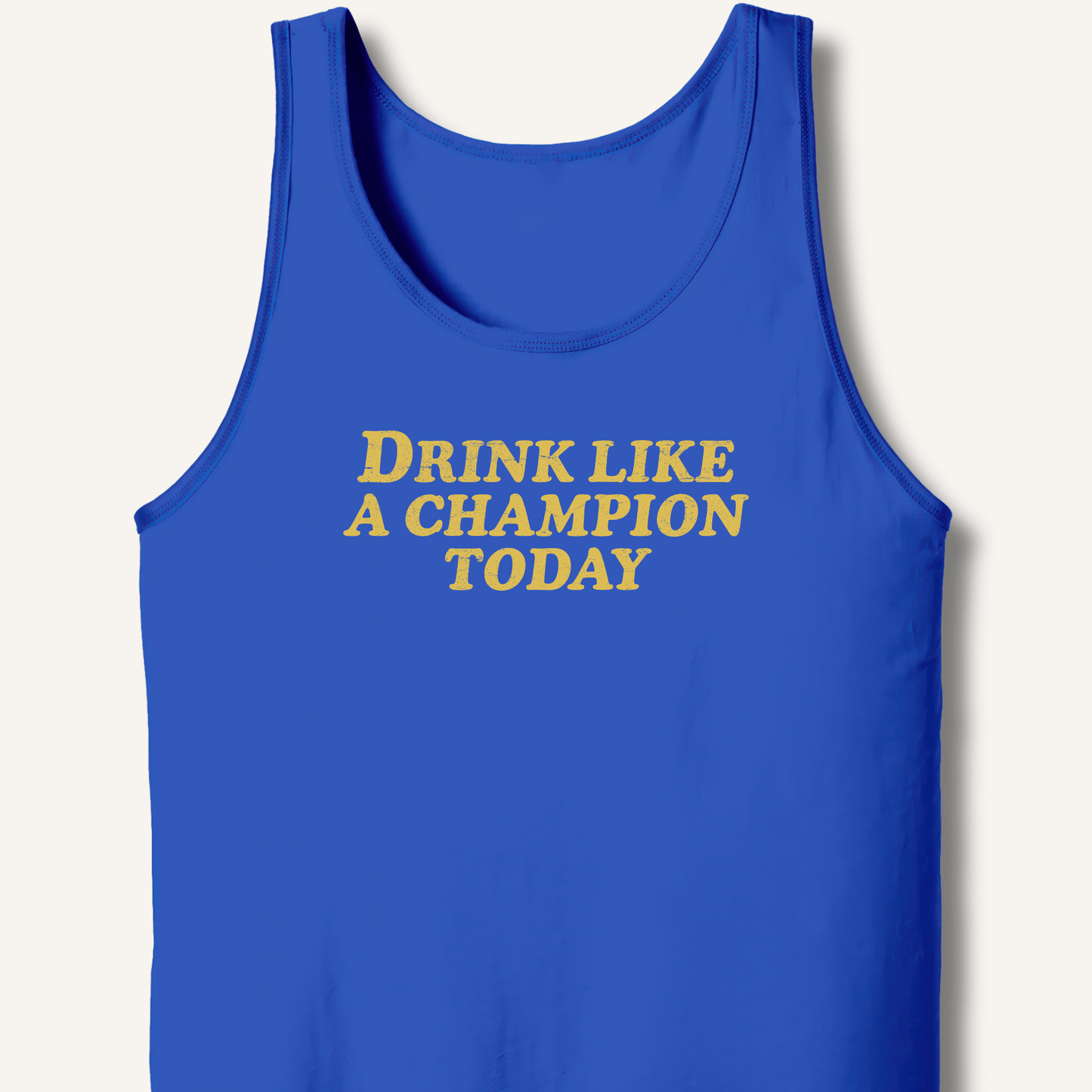 Drink Like a Champion Today Tank - Sip & Shirt
