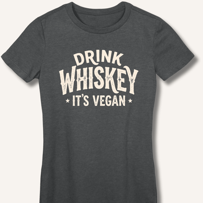 Drink Whiskey It's Vegan Fitted T-Shirt - Sip & Shirt