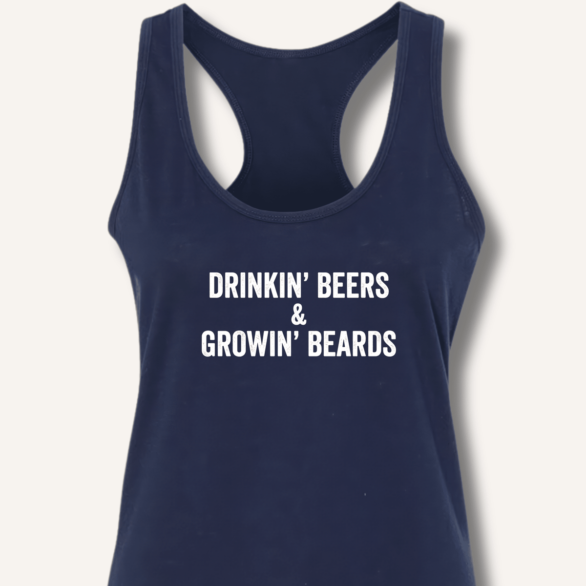 Drinkin' Beers & Growin' Beards Racerback Tank - Sip & Shirt