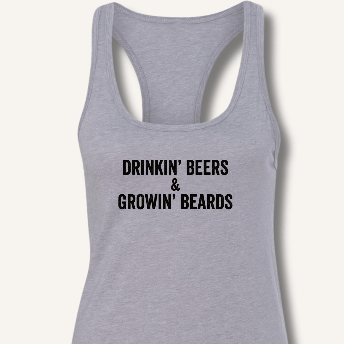 Drinkin' Beers & Growin' Beards Racerback Tank - Sip & Shirt