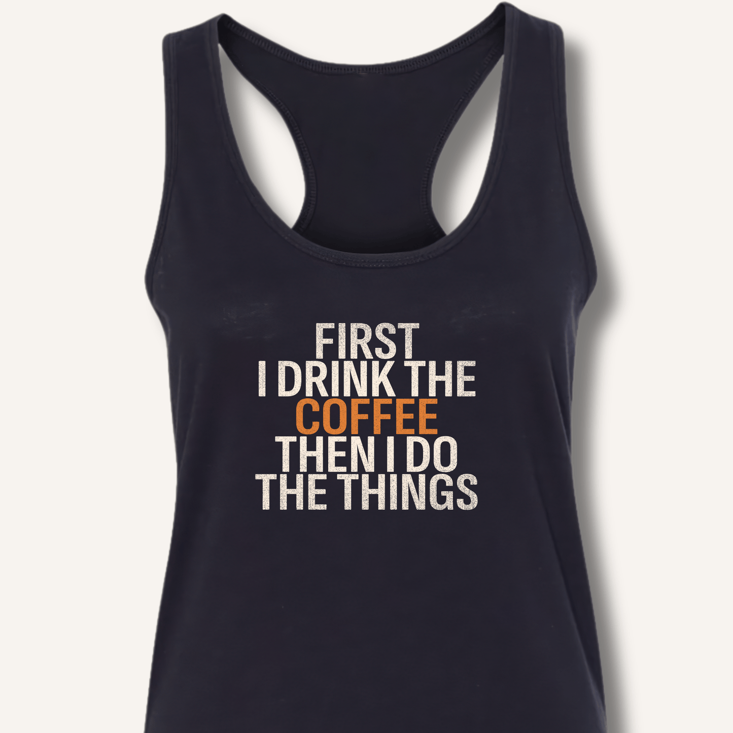 First I Drink The Coffee Racerback Tank - Sip & Shirt