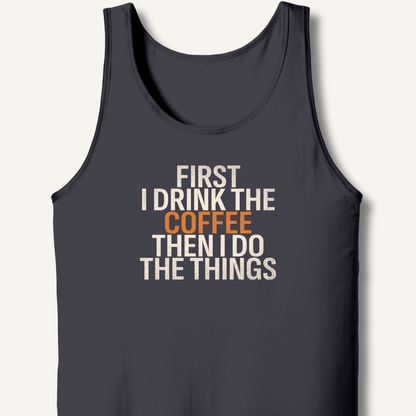 First I Drink The Coffee Tank - Sip & Shirt