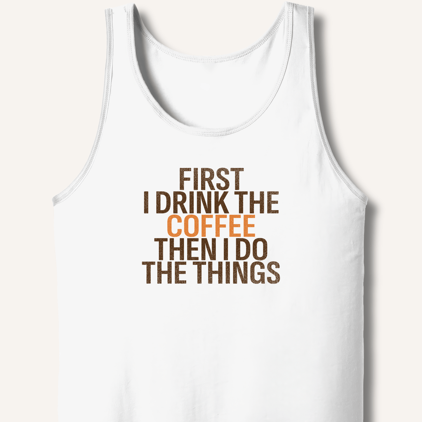 First I Drink The Coffee Tank - Sip & Shirt