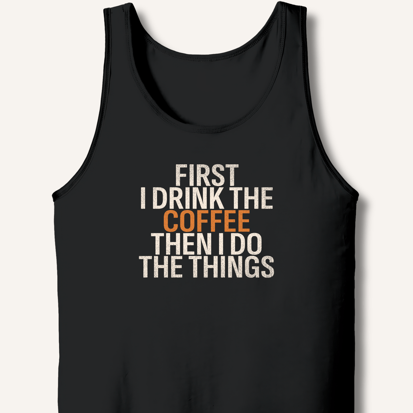 First I Drink The Coffee Tank - Sip & Shirt